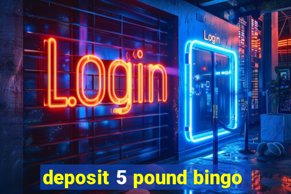 deposit 5 pound bingo