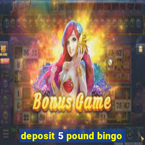 deposit 5 pound bingo