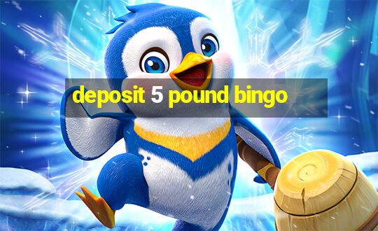 deposit 5 pound bingo