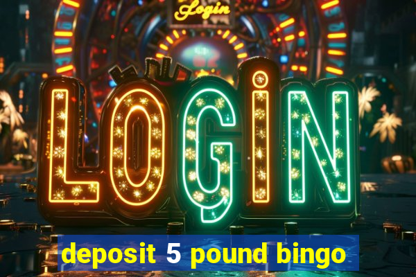 deposit 5 pound bingo