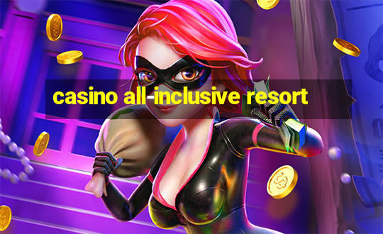 casino all-inclusive resort