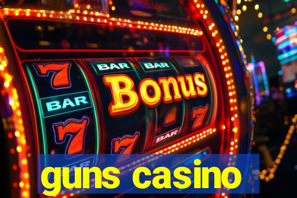 guns casino