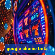 google chome beta