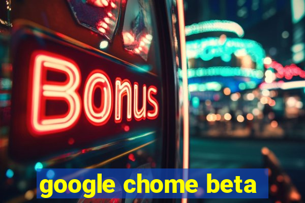 google chome beta