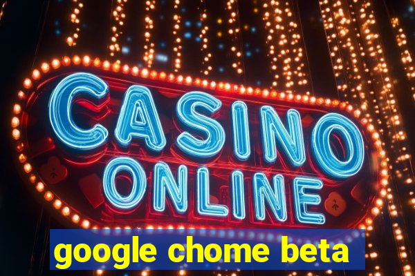 google chome beta