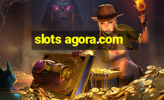 slots agora.com