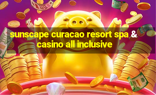 sunscape curacao resort spa & casino all inclusive