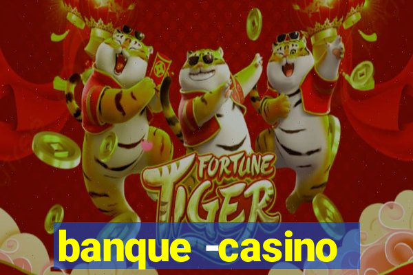 banque -casino