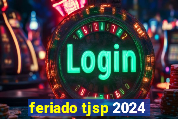 feriado tjsp 2024