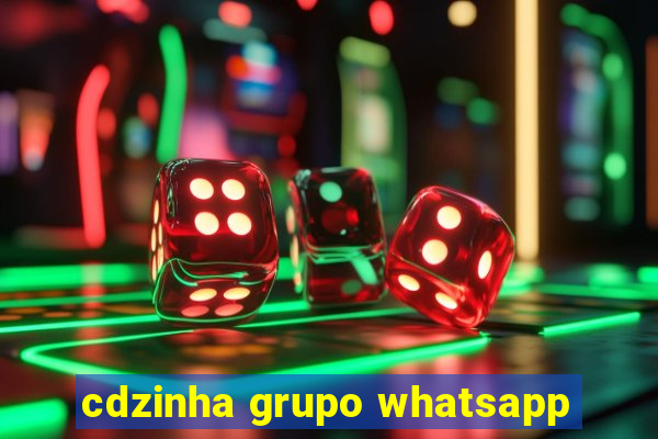 cdzinha grupo whatsapp