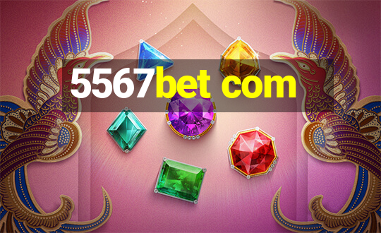 5567bet com