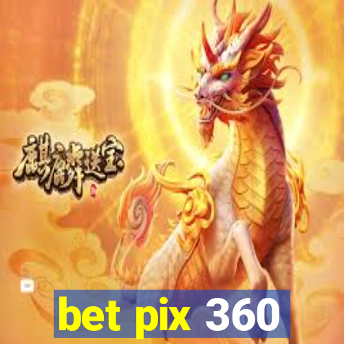 bet pix 360