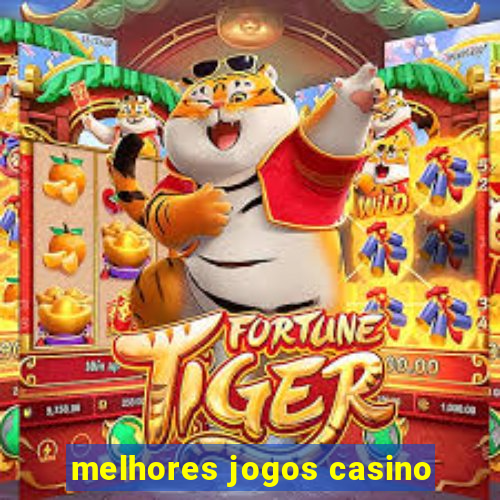 melhores jogos casino