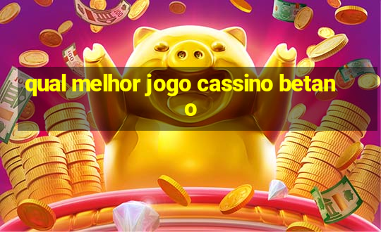 qual melhor jogo cassino betano