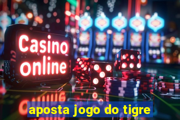 aposta jogo do tigre