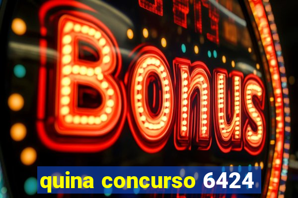 quina concurso 6424