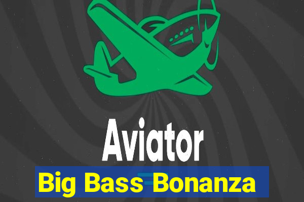 Big Bass Bonanza