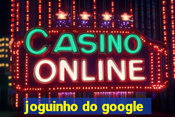 joguinho do google