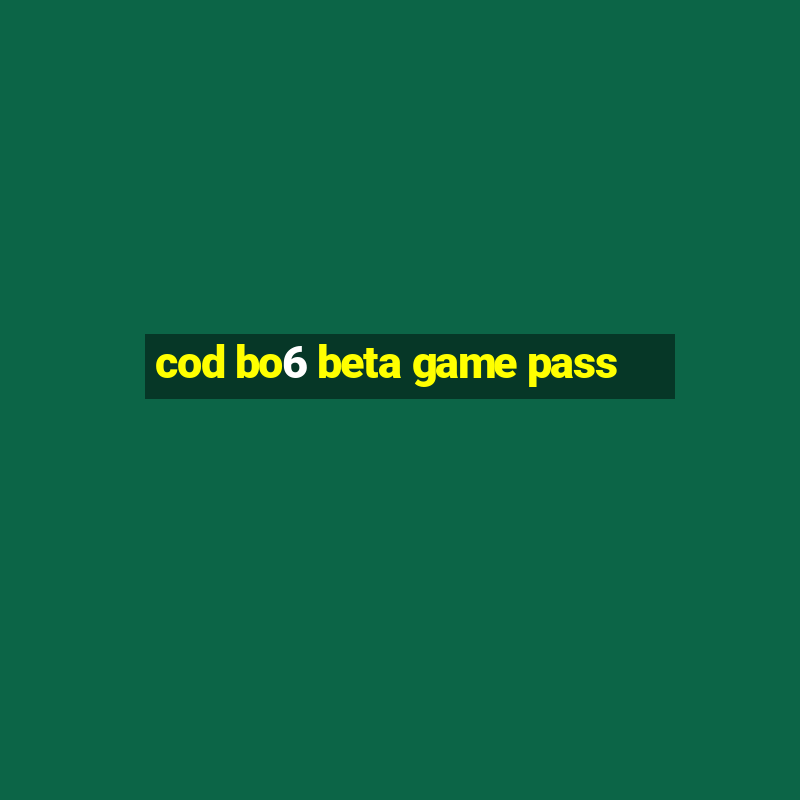 cod bo6 beta game pass