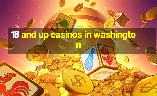 18 and up casinos in washington