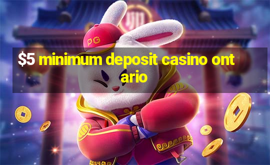 $5 minimum deposit casino ontario