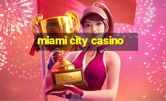 miami city casino