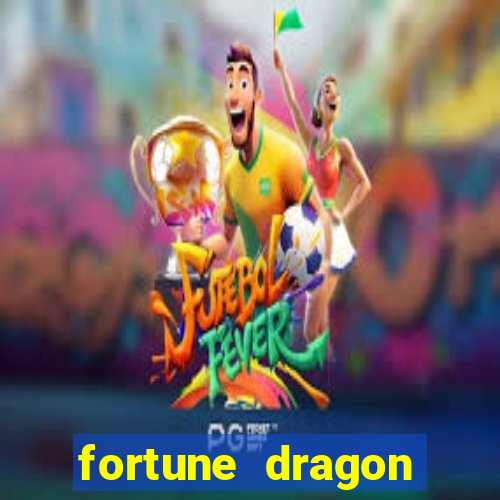 fortune dragon horário pagante hoje