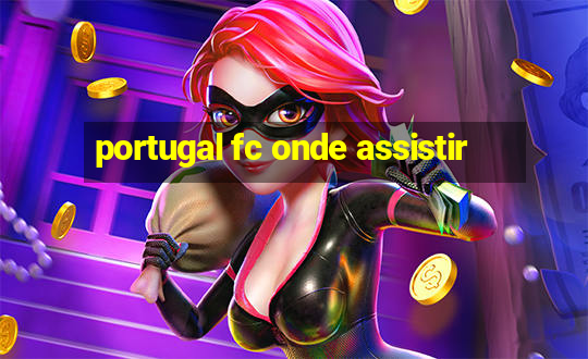 portugal fc onde assistir