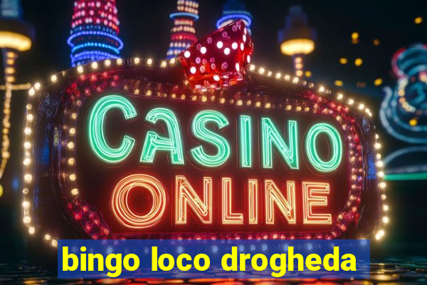 bingo loco drogheda