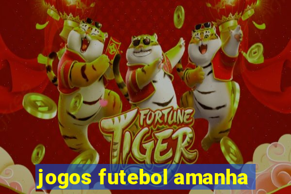 jogos futebol amanha