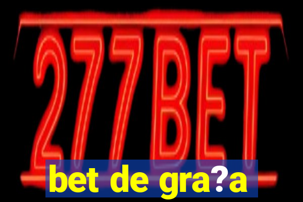 bet de gra?a