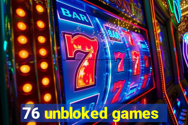 76 unbloked games