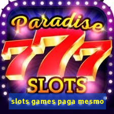 slots games paga mesmo