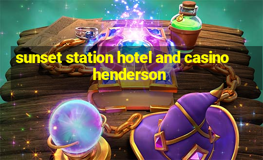 sunset station hotel and casino henderson