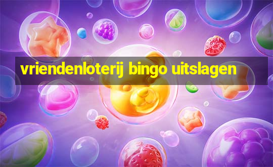 vriendenloterij bingo uitslagen