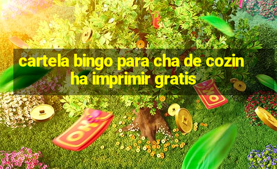 cartela bingo para cha de cozinha imprimir gratis