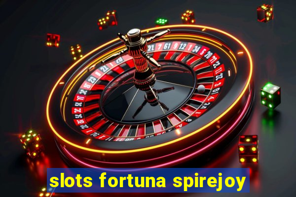 slots fortuna spirejoy