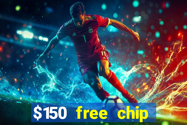 $150 free chip casinos 2022