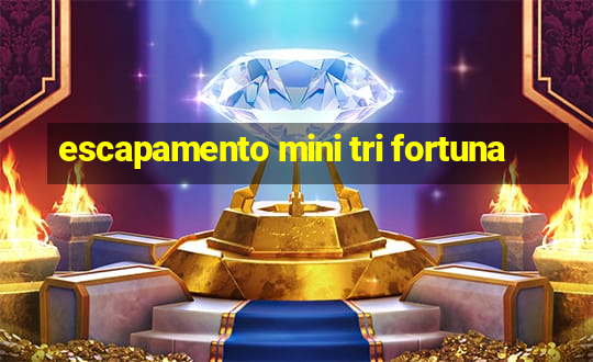 escapamento mini tri fortuna