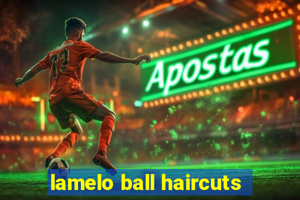 lamelo ball haircuts