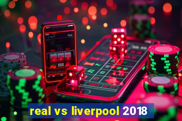 real vs liverpool 2018