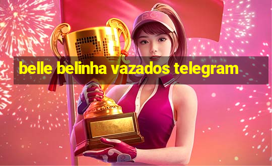 belle belinha vazados telegram