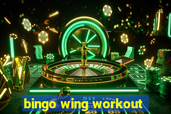 bingo wing workout