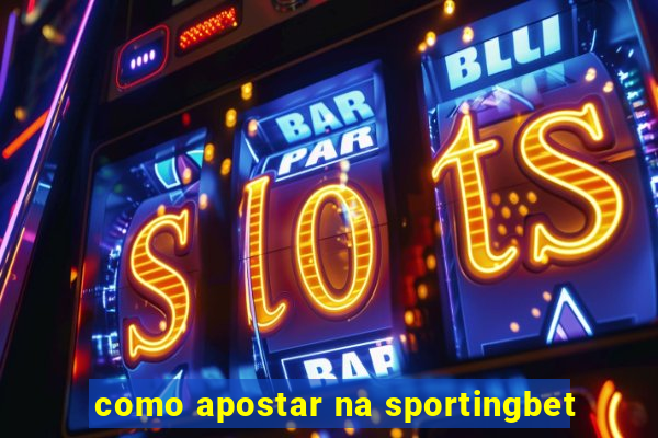 como apostar na sportingbet