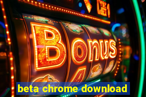 beta chrome download