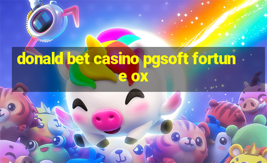 donald bet casino pgsoft fortune ox