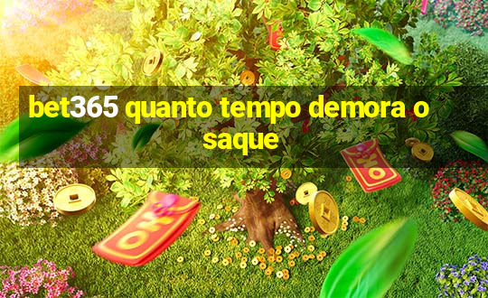 bet365 quanto tempo demora o saque