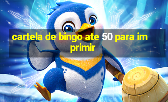 cartela de bingo ate 50 para imprimir