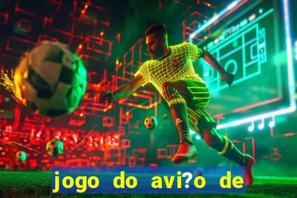 jogo do avi?o de ganhar dinheiro