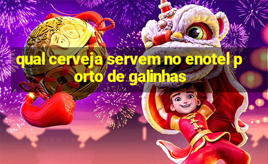 qual cerveja servem no enotel porto de galinhas